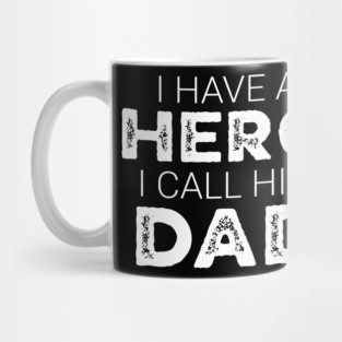 I Have A Hero And I Call Him Dad – Funny Father’s Day Kid Gift Mug
