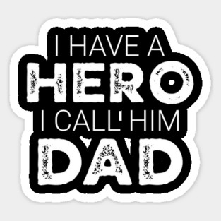 I Have A Hero And I Call Him Dad – Funny Father’s Day Kid Gift Sticker