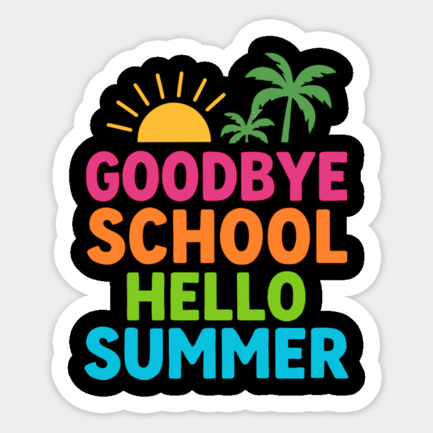 Goodbye School Hello Summer – Fun Last Day of School Tropical Design Sticker by ArtistTee ⭐⭐⭐⭐⭐