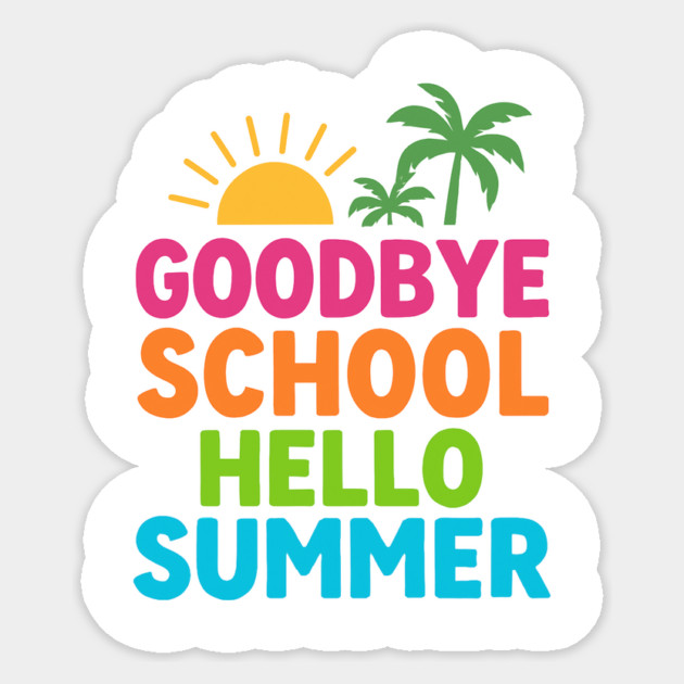 Goodbye-School-Hello-Summer Sticker by ArtistTee ⭐⭐⭐⭐⭐