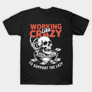 Working Like Crazy Skull Rebel Attitude T-Shirt