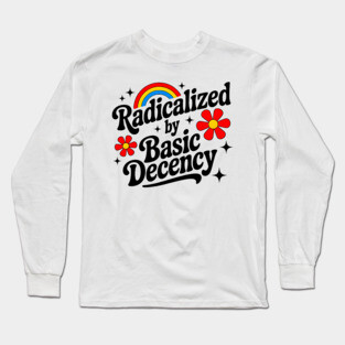 Warning: May Be Radicalized By Basic Decency Long Sleeve T-Shirt