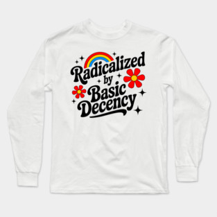 Warning: May Be Radicalized By Basic Decency Long Sleeve T-Shirt