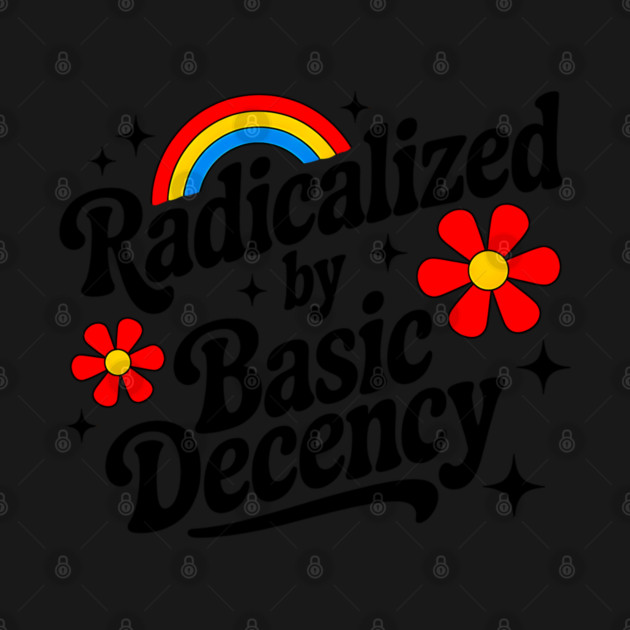 Warning: May Be Radicalized By Basic Decency by UrbanLifeApparel