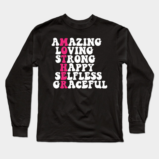 Mother: Amazing Loving Strong & Graceful Long Sleeve T-Shirt by UrbanLifeApparel