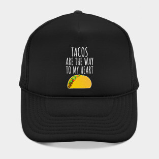 Tacos Are The Way To My Heart Hat