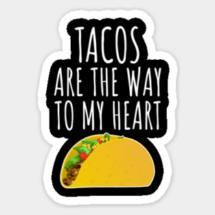 Tacos Are The Way To My Heart Sticker