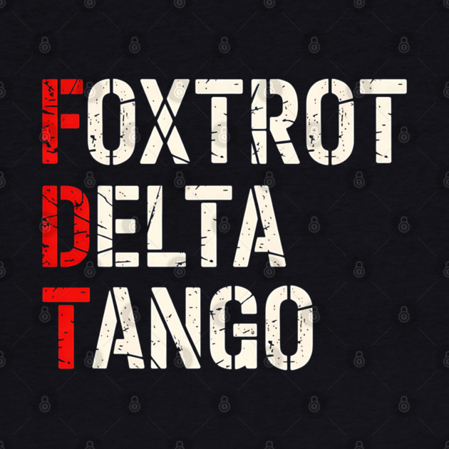 Foxtrot Delta Tango by UrbanLifeApparel