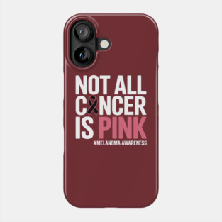 Melanoma Not All Cancer Is Pink Skin Cancer Black Ribbon Phone Case