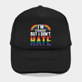 I'm Straight But I Dont Hate LGBT Gay Pride Month Hat