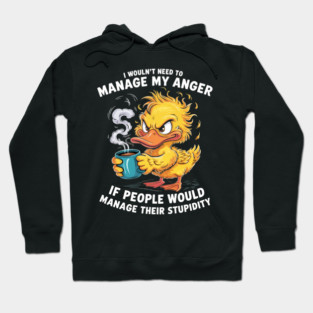 I would need to manage my anger if people manage stupidity Hoodie