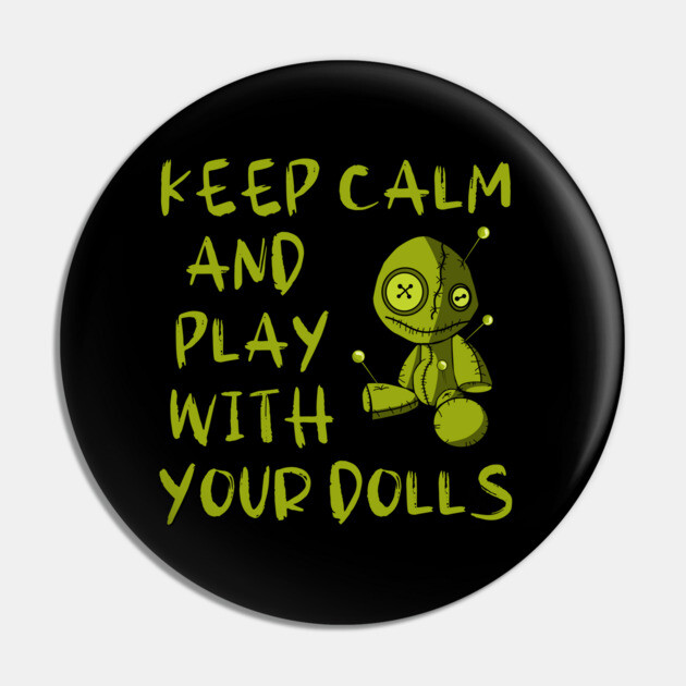 Keep Calm and Play with your Dolls Halloween Cheeky Witch® Pin by Cheeky Witch