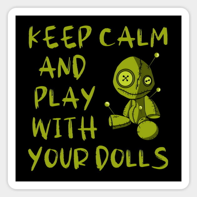 Keep Calm and Play with your Dolls Halloween Cheeky Witch® Magnet by Cheeky Witch