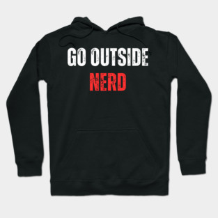 Go Outside Nerd Comedy Hoodie