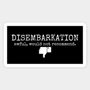 Disembarkation-Awful-Would-Not-Recommend Magnet