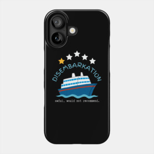 Disembarkation-Awful-Would-Not-Recommend Phone Case