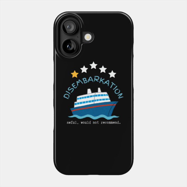 Disembarkation-Awful-Would-Not-Recommend Phone Case by Creatifly Graphic Tees