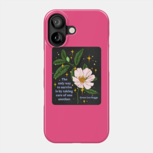 The only way to survive is by taking care of one another. - Grace Lee Boggs Phone Case