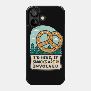 I'd Hike, If Snacks are Involved Phone Case