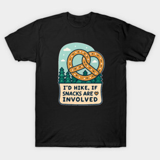 I'd Hike, If Snacks are Involved T-Shirt