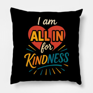 I am ALL IN for Kindness - Dark Tee Design Pillow