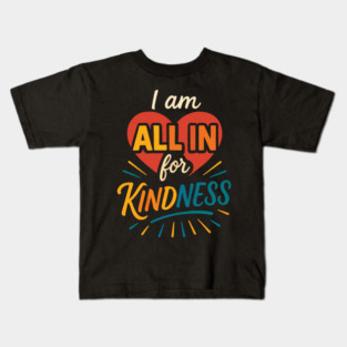 I am ALL IN for Kindness - Dark Tee Design Kids T-Shirt