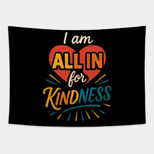 I am ALL IN for Kindness - Dark Tee Design Tapestry