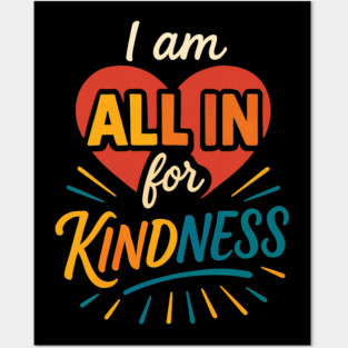 I am ALL IN for Kindness - Dark Tee Design Posters and Art