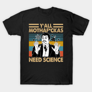 Funny Neil deGrasse Tyson Meme – Y’all Need Science T-Shirt