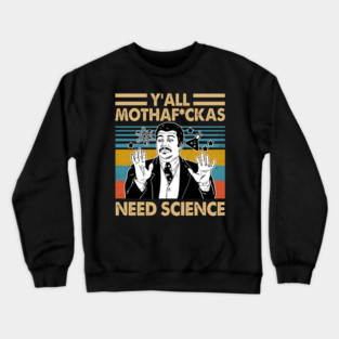 Funny Neil deGrasse Tyson Meme – Y’all Need Science Crewneck Sweatshirt