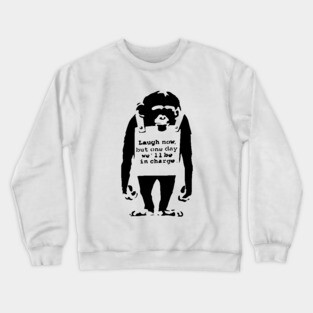 BANKSY Monkey Laugh Now But One Day We'll Be In Charge Crewneck Sweatshirt