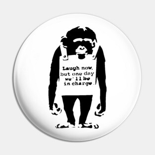 BANKSY Monkey Laugh Now But One Day We'll Be In Charge Pin