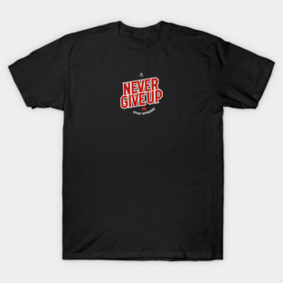 Never Give Up T-Shirt