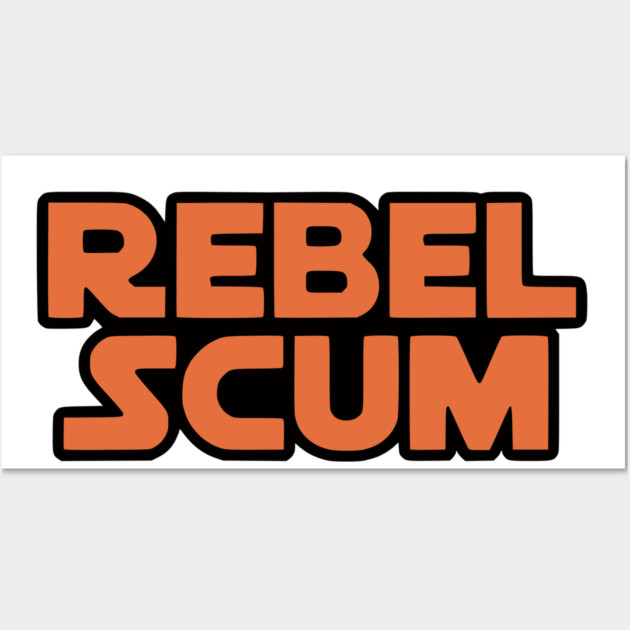 Rebel Scum Wall Art by Silly Me Studio