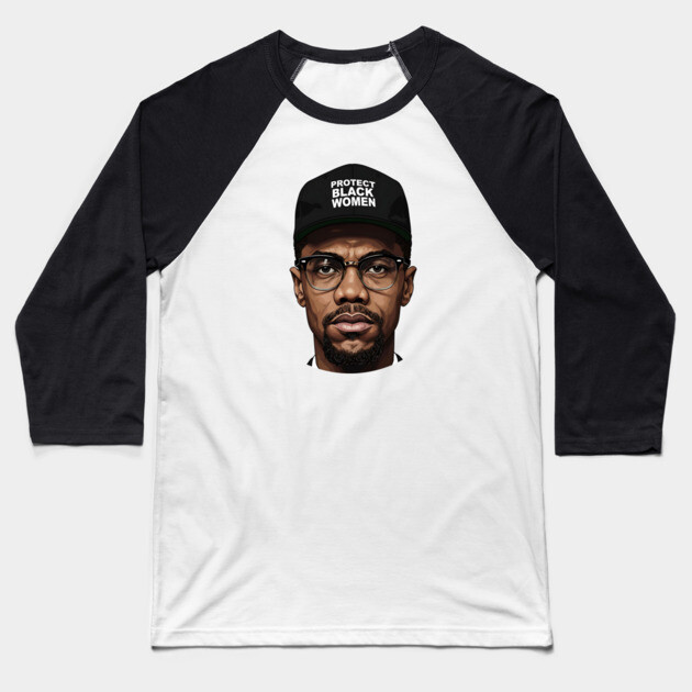 Malcolm X: Protect Black Women Baseball T-Shirt by UrbanLifeApparel