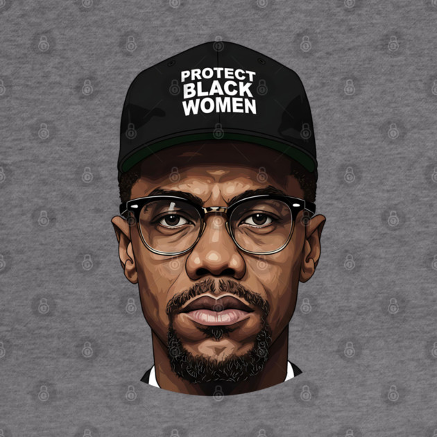 Malcolm X: Protect Black Women by UrbanLifeApparel