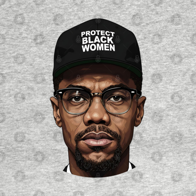 Malcolm X: Protect Black Women by UrbanLifeApparel