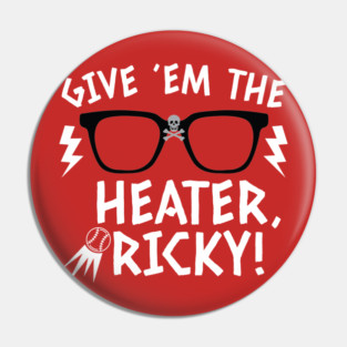 Major League - Give ‘em the Heater, Ricky! Pin