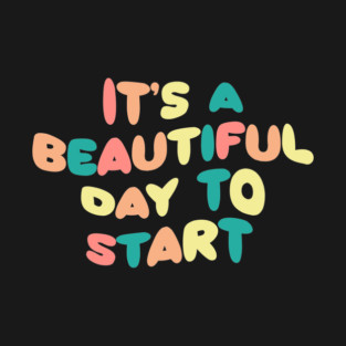 its a beautiful day to start inspiring design T-Shirt