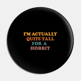 I'm Actually Quite Tall for a Halfling – Funny Fantasy Short Joke Pin