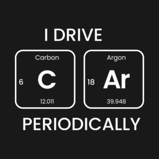 I drive car periodically funny science chemistry periodic table design T-Shirt