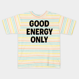 Good Energy Only Wellness Mindfulness Gift Kids T-Shirt