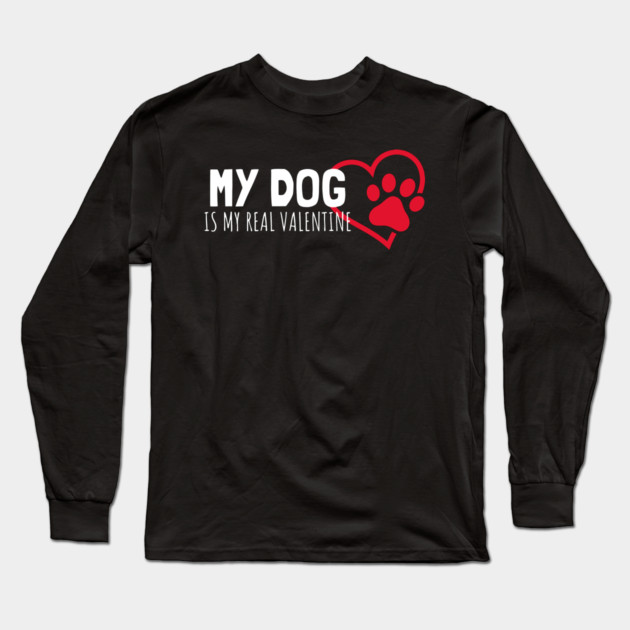 My Dog Is My Real Valentine Long Sleeve T-Shirt by Pixel Threads 