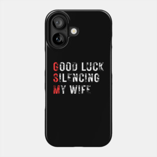 Good-Luck-Silencing-My-Wife Phone Case