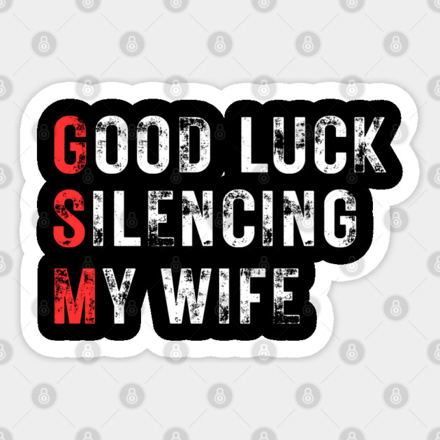Good-Luck-Silencing-My-Wife Sticker by Creatifly Graphic Tees