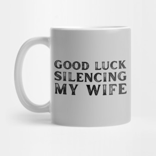 Good-Luck-Silencing-My-Wife Mug