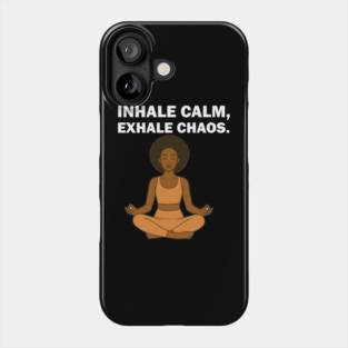 Inhale Calm Exhale Chaos Wellness Mindfulness Meditation Phone Case