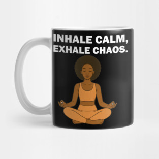 Inhale Calm Exhale Chaos Wellness Mindfulness Meditation Mug