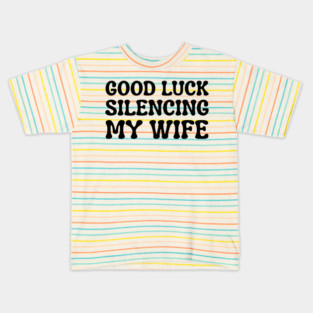 Good-Luck-Silencing-My-Wife Kids T-Shirt