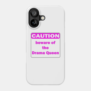Caution beware of the Drama Queen Phone Case